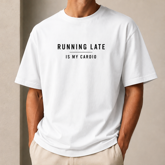 Person wearing a white t-shirt with 'RUNNING LATE IS MY CARDIO' text on a beige background